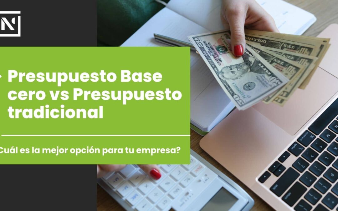 Presupuesto Base Cero vs Tradicional: ¿Cuál es mejor para tu empresa?
