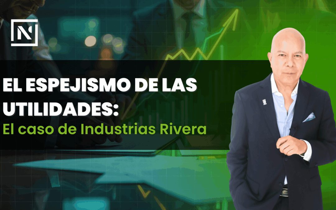 El espejismo de las utilidades: El caso de Industrias Rivera